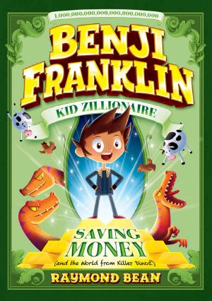 [Benji Franklin: Kid Zillionaire 01] • Saving Money and the World from Killer Dinos!